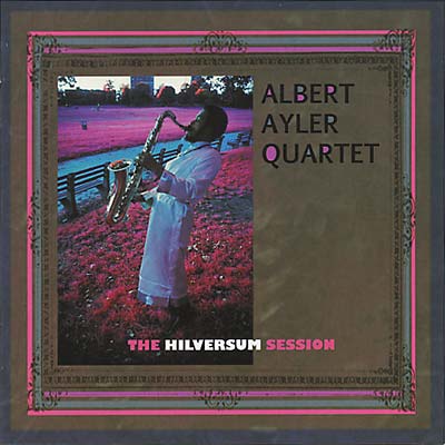Albert Ayler | The Hilversum Session - CD
