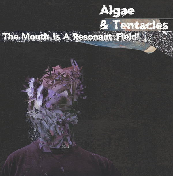 ALGAE & TENTACLES | The Mouth is a Resonant Field - Vinyl