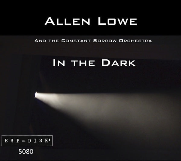 ALLEN LOWE AND THE CONSTANT SORROW ORCHESTRA | In the Dark - CD