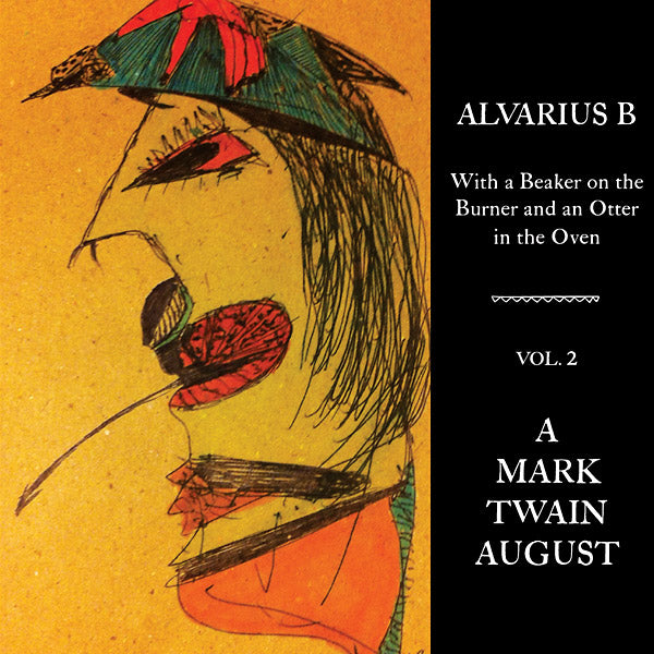 Alvarius B. | With a Beaker on the Burner and an Otter in the Oven - Vol. 2 A Mark Twain August - Vinyl