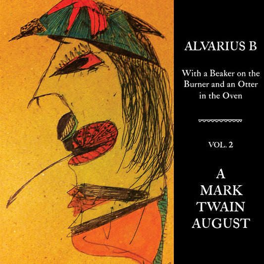 Alvarius B. | With a Beaker on the Burner and an Otter in the Oven - Vol. 2 A Mark Twain August - Vinyl