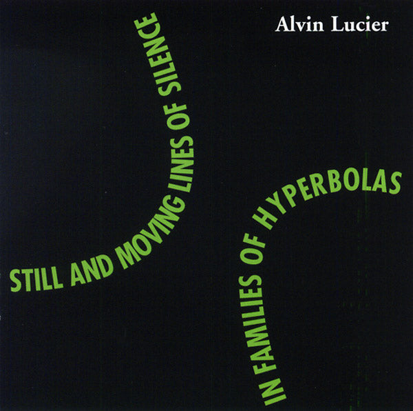 ALVIN LUCIER | Still and Moving Lines of Silence in Families of Hyperbolas - CD