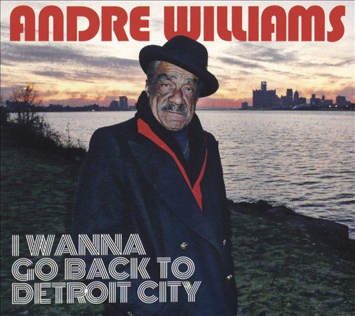 Andre Williams | I WANNA GO BACK TO DETROIT CITY - CD