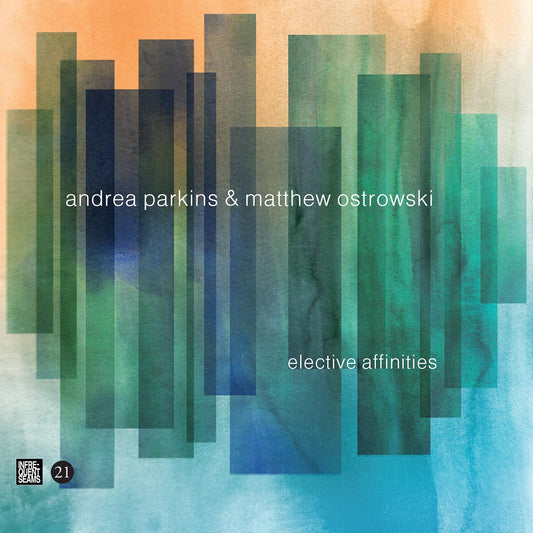 Andrea & Matthew Ostrowski Parkins | Elective Affinities - CD