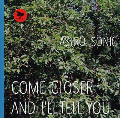ASTRO SONIC | Come Closer and I'll Tell You - Vinyl
