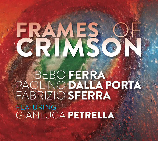 BEBO FERRA/PAOLINO DALLA PORTA/FABRIZIO SFERRA | Frames Of Crimson - CD