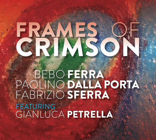 BEBO FERRA/PAOLINO DALLA PORTA/FABRIZIO SFERRA | Frames Of Crimson - CD