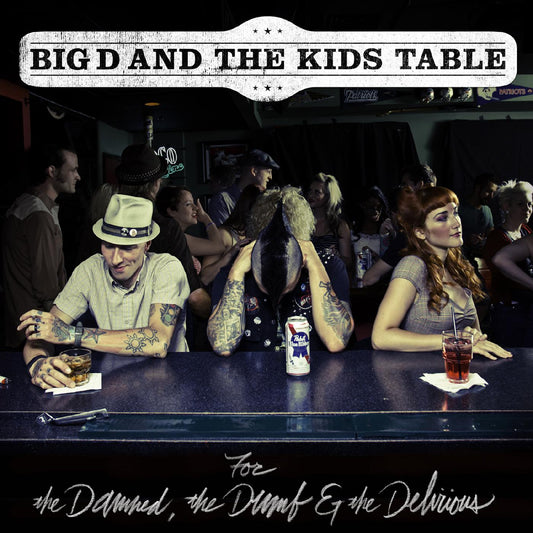 Big D & The Kids Table | For The Damned The Dumb & The Delirious - CD