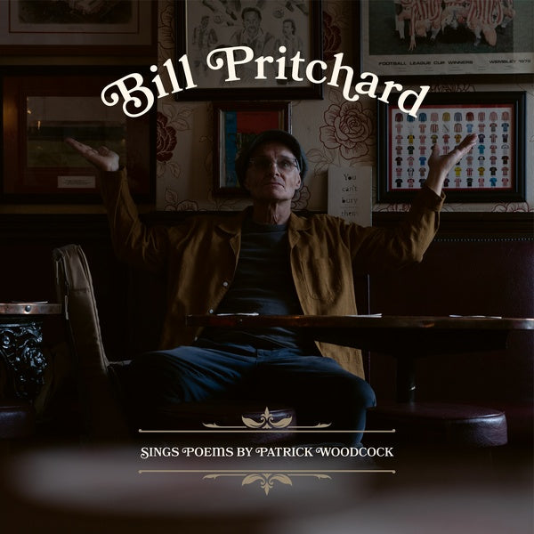 BILL PRITCHARD | Sings Poems by Patrick Woodcock - CD