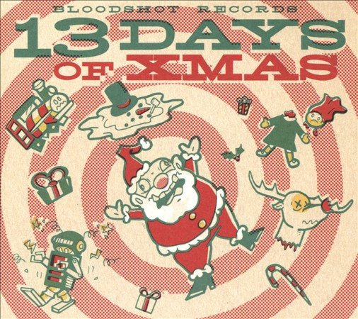 Bloodshot Records' 13 Days Of Xmas / Various | BLOODSHOT RECORDS' 13 DAYS OF XMAS / VARIOUS - CD
