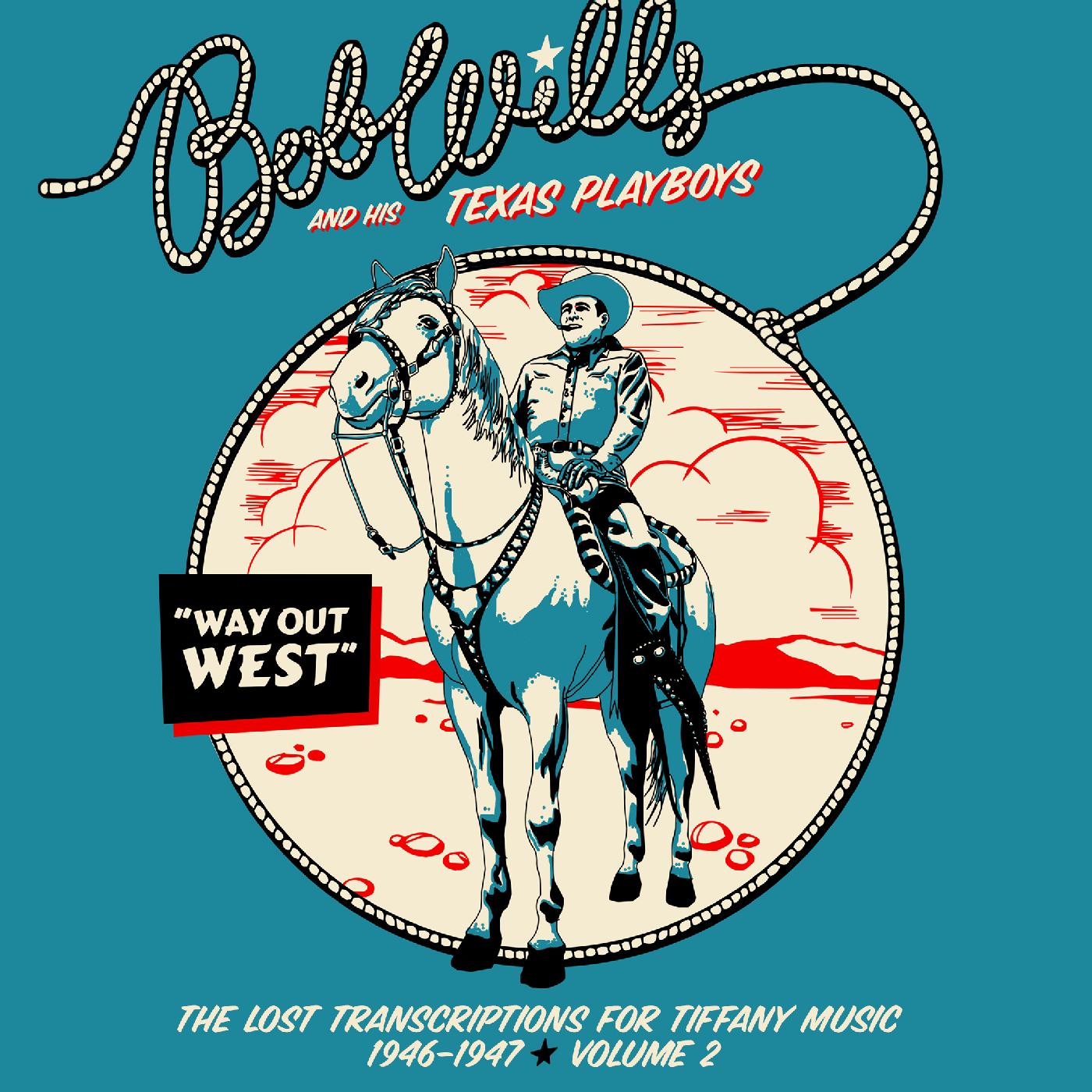 Bob and his Texas Playboys Wills | Way Out Westâ€”The Lost Transcriptions for Tiffany Music 1946-1947 Volume 2 (2-CD Set) - CD