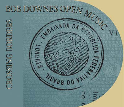 BOB DOWNES OPEN MUSIC | Crossing Borders - CD
