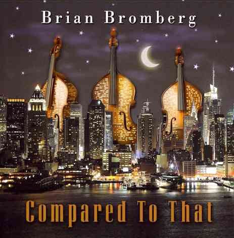 Brian Bromberg | COMPARED TO THAT - CD