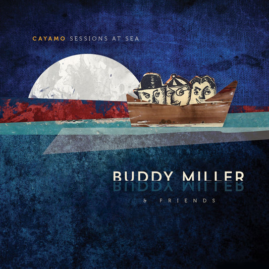 Buddy & Friends Miller | Cayamo Sessions At Sea - CD