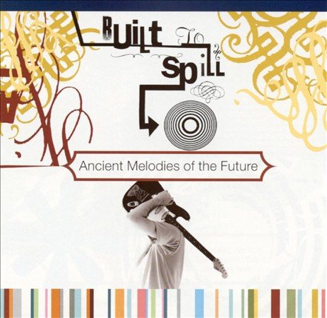 Built To Spill | Ancient Melodies of the Future (180 Gram Vinyl) [Import] - Vinyl