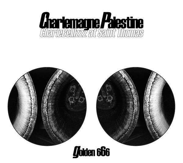 CHARLEMAGNE PALESTINE | CharleBelllzzz at Saint Thomas (Golden 666) - CD