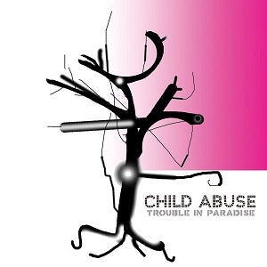 Child Abuse | Trouble In Paradise - CD