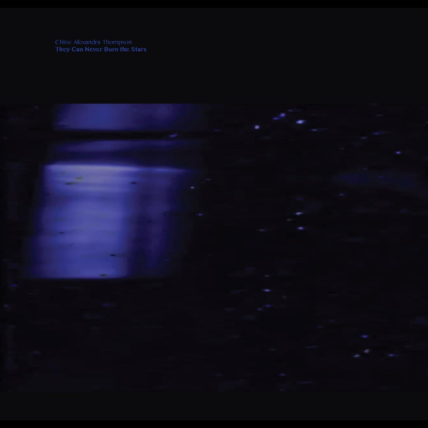 Chloe Alexandra Thompson | They Will Never Burn The Stars - Vinyl