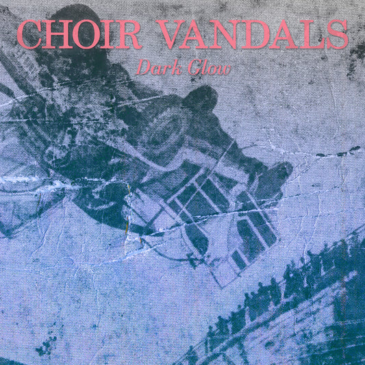 Choir Vandals | Dark Glow - Vinyl