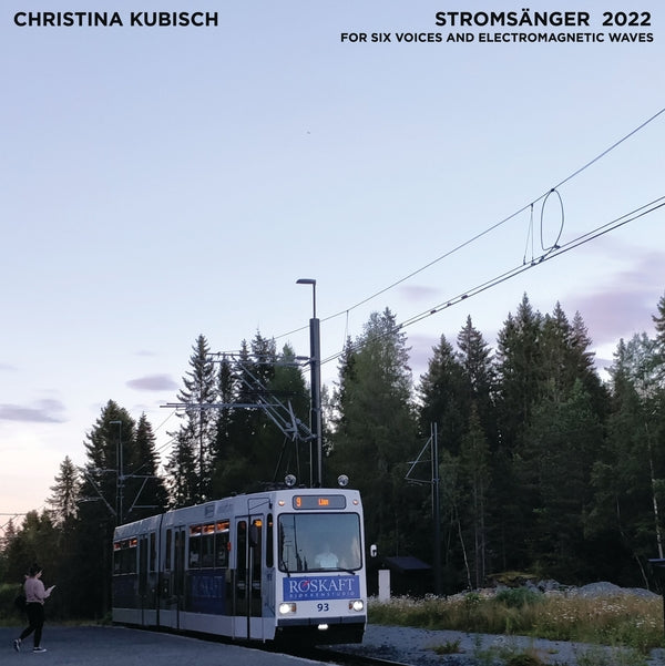 CHRISTINA KUBISCH & TRONDHEIM VOICES | Stromsanger 2022: For Six Voices And Electromagnetic Waves - Vinyl