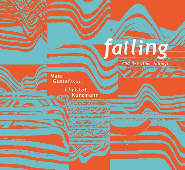 CHRISTOF KURZMANN/MATS GUSTAFSSON | Falling And Five Other Failings - CD