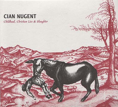 CIAN NUGENT | Childhood, Christian Lies & Slaughter - CD