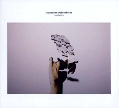 CIRCULASIONE TOTALE ORCHESTRA | Bandwidth - CD