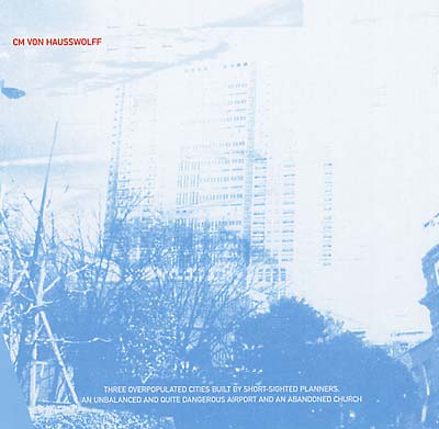 C.M. VON HAUSSWOLFF | Three Overpopulated Cities Built By Shortsighted Planners... - CD