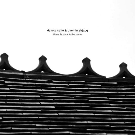 DAKOTA SUITE & QUENTIN SIRJACQ | There Is Calm to Be Done - CD