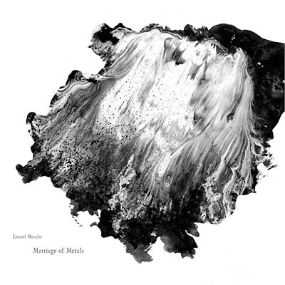 DANIEL MENCHE | Marriage of Metals - Vinyl