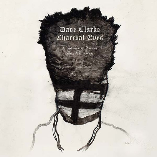 Dave Clarke | Charcoal Eyes: A Selection Of Remixes From Amsterdam - CD