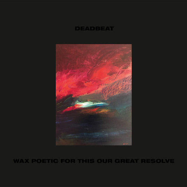 DEADBEAT | Wax Poetic For This Our Great Resolve - Vinyl