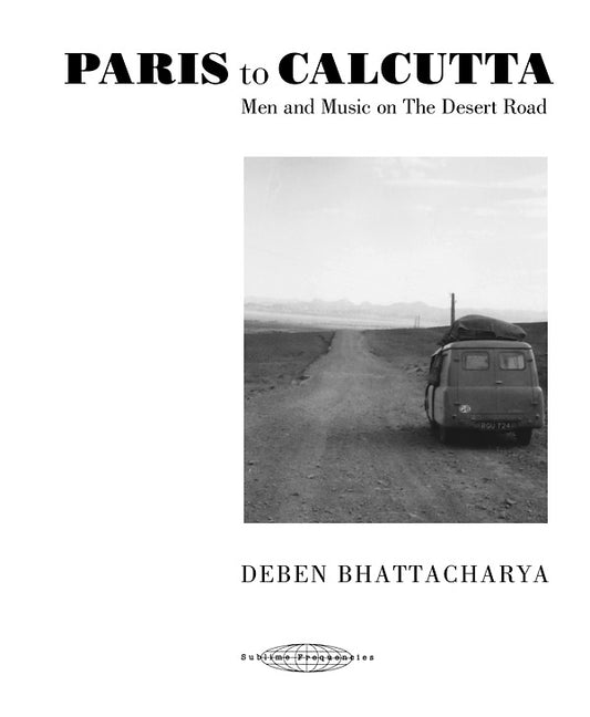 DEBEN BHATTACHARYA | Paris to Calcutta: Men and Music on the Desert Road - CD