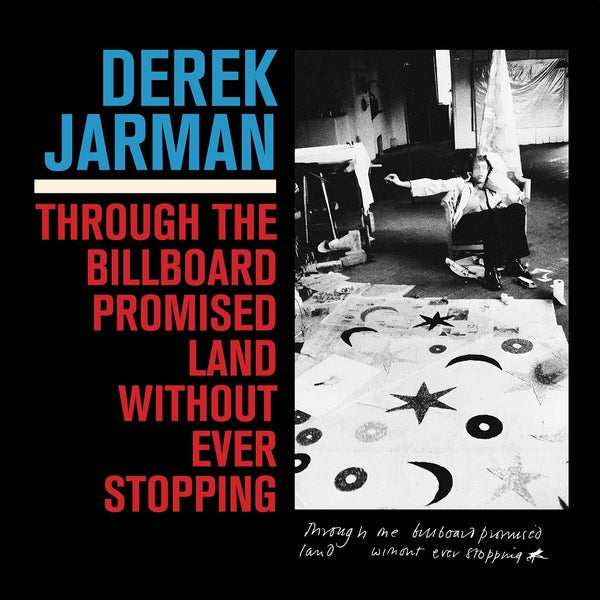 Derek Jarman | Through The Billboard Promised Land Without Ever Stopping [LP] - Vinyl