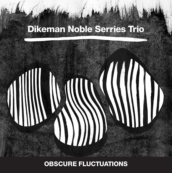 DIKEMAN NOBLE SERRIES TRIO | Obscure Fluctuations - Vinyl