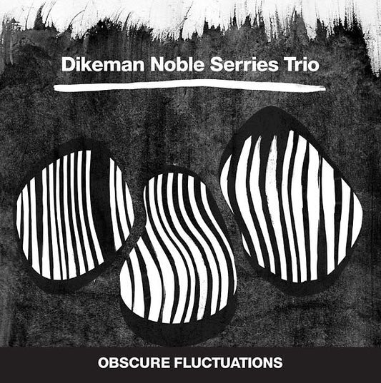 DIKEMAN NOBLE SERRIES TRIO | Obscure Fluctuations - Vinyl