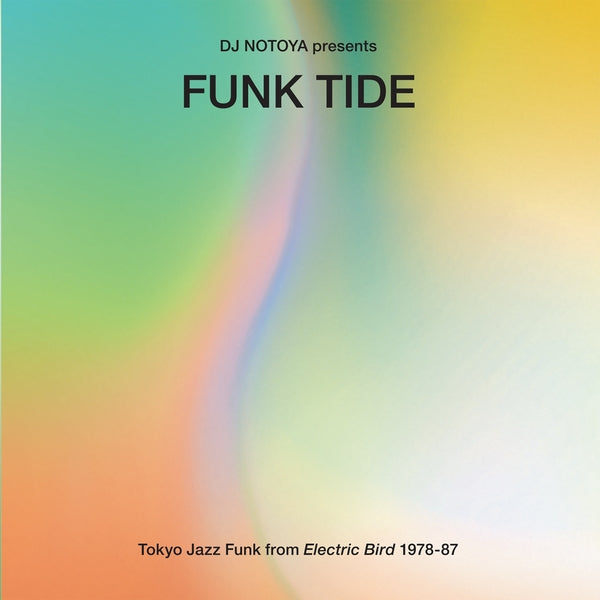 DJ NOTOYA | Funk Tide: Tokyo Jazz-Funk From Electric Bird 1978-87 - Vinyl