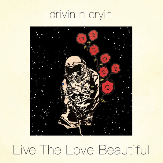Drivin N Cryin | Live The Love Beautiful - CD