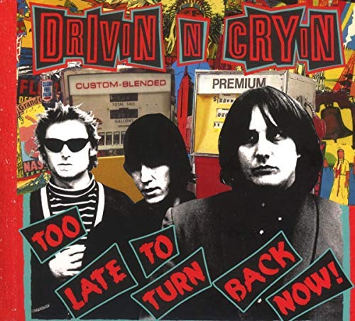 Drivin N Cryin | Too Late To Turn Back Now - CD