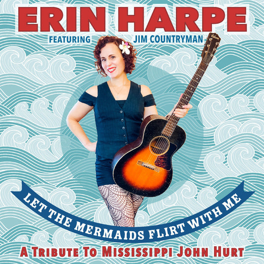 Erin Harpe | Let The Mermaids Flirt With Me: A Tribute To Mississippi John Hurt - CD