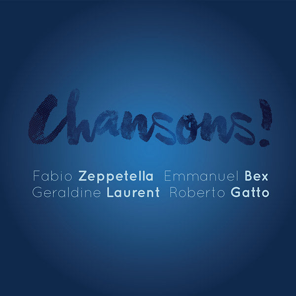 FABIO ZEPPETELLA/EMMANUEL BEX/GERALDINE LAURENT/RO | Chansons! - CD