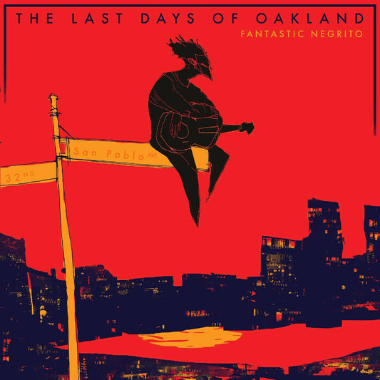 Fantastic Negrito | The Last Days Of Oakland - CD
