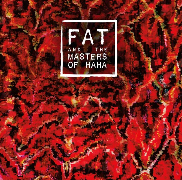 FAT AND THE MASTERS OF HAHA | FAT and the Masters of Haha - CD
