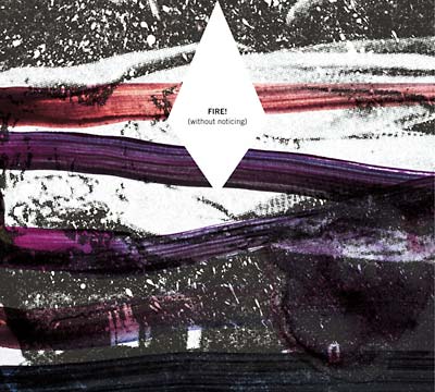 FIRE! | Without Noticing - CD
