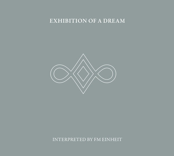 FM EINHEIT | Exhibition Of A Dream - CD