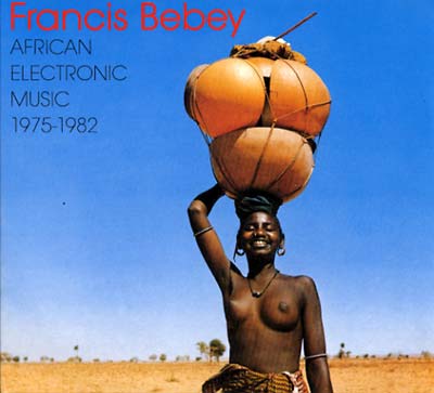 FRANCIS BEBEY | African Electronic Music 1975-1982 - CD