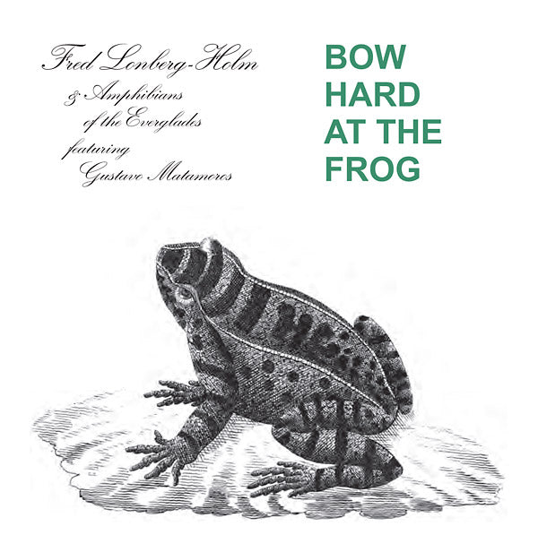 FRED LONBERG-HOLM AND THE AMPHIBIANS OF THE EVERGL | Bow Hard At The Frog - CD