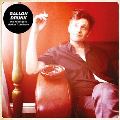 Gallon Drunk | The Road Gets Darker from Here - CD