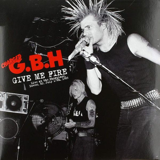 Gbh | Give Me Fire Live at The Showplace, Dover, NJ, July 17th, 1983 - Vinyl