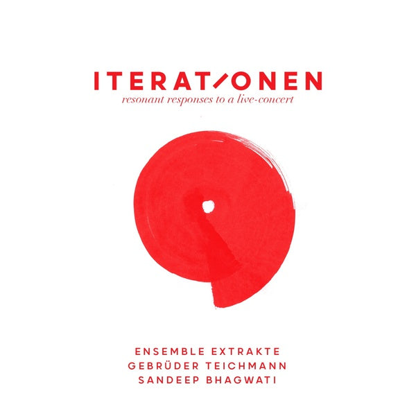 GEBRUDER TEICHMANN, ENSEMBLE EXTRAKTE & SANDEEP BH | Iterationen - Resonant Responses To A Live Concert - CD